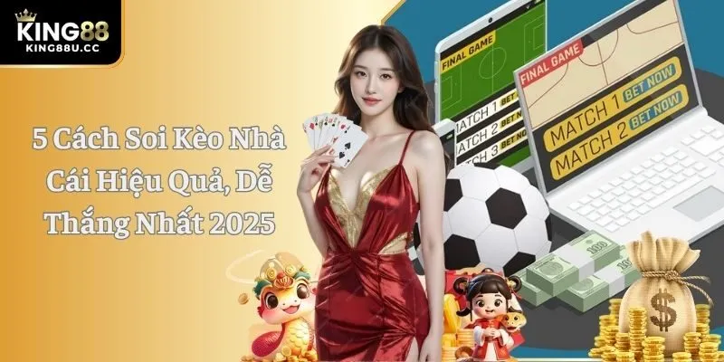 5 Cách Soi Kèo Nhà Cái Hiệu Quả, Dễ Thắng Nhất 2025