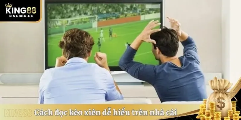 Cách đọc kèo xiên dễ hiểu trên nhà cái