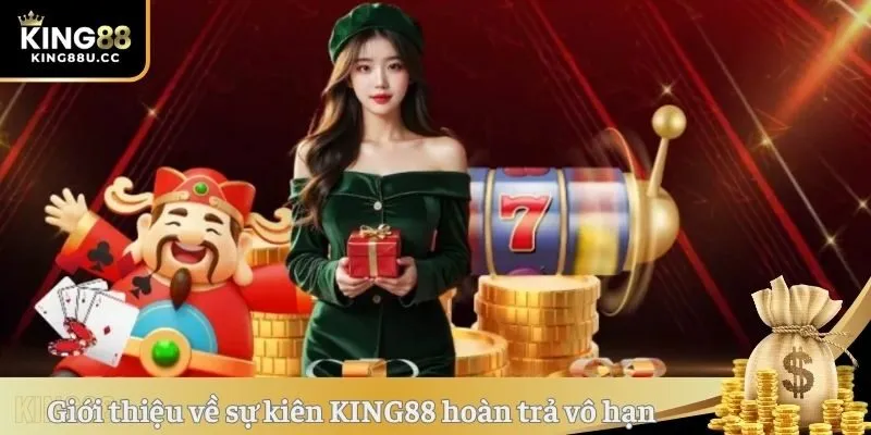Giới thiệu đôi nét về sự kiên KING88 hoàn trả vô hạn