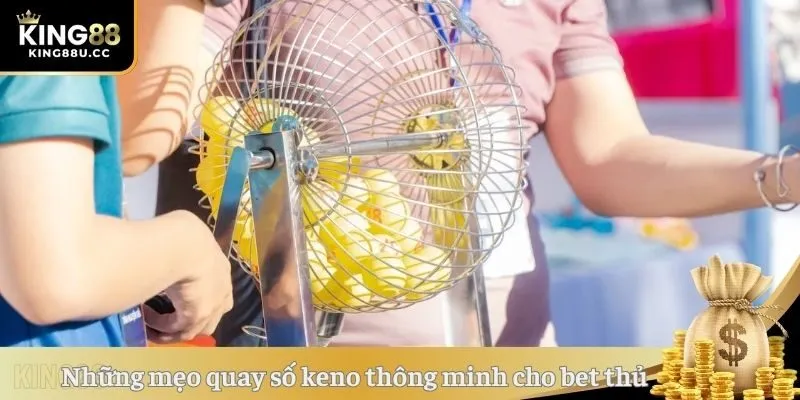 Những mẹo quay số keno thông minh cho bet thủ