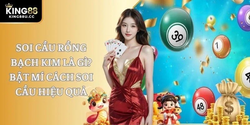 Soi Cầu Rồng Bạch Kim Là Gì? Bật Mí Cách Soi Cầu Hiệu Quả