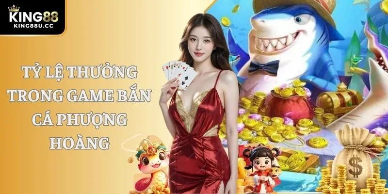 Tỷ lệ thưởng trong game bắn cá Phượng Hoàng